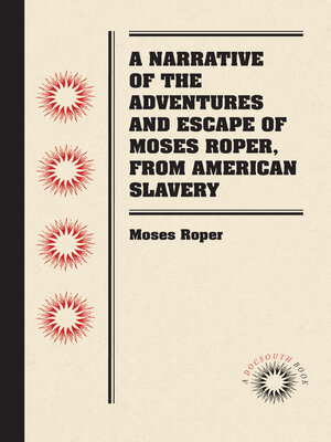 cover image of A Narrative of the Adventures and Escape of Moses Roper, from American Slavery